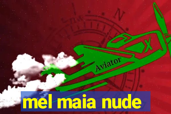 mel maia nude